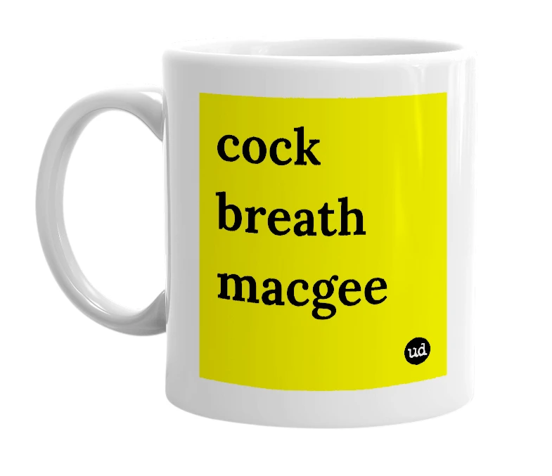 White mug with 'cock breath macgee' in bold black letters