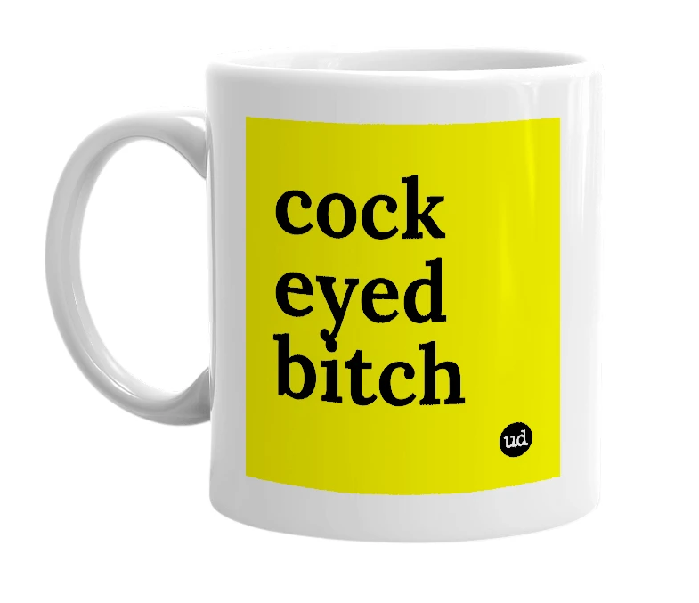 White mug with 'cock eyed bitch' in bold black letters