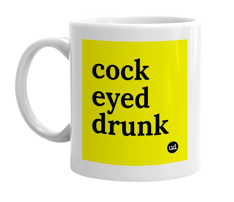 White mug with 'cock eyed drunk' in bold black letters