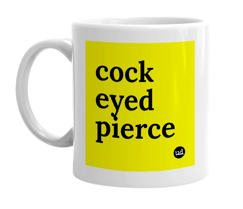 White mug with 'cock eyed pierce' in bold black letters