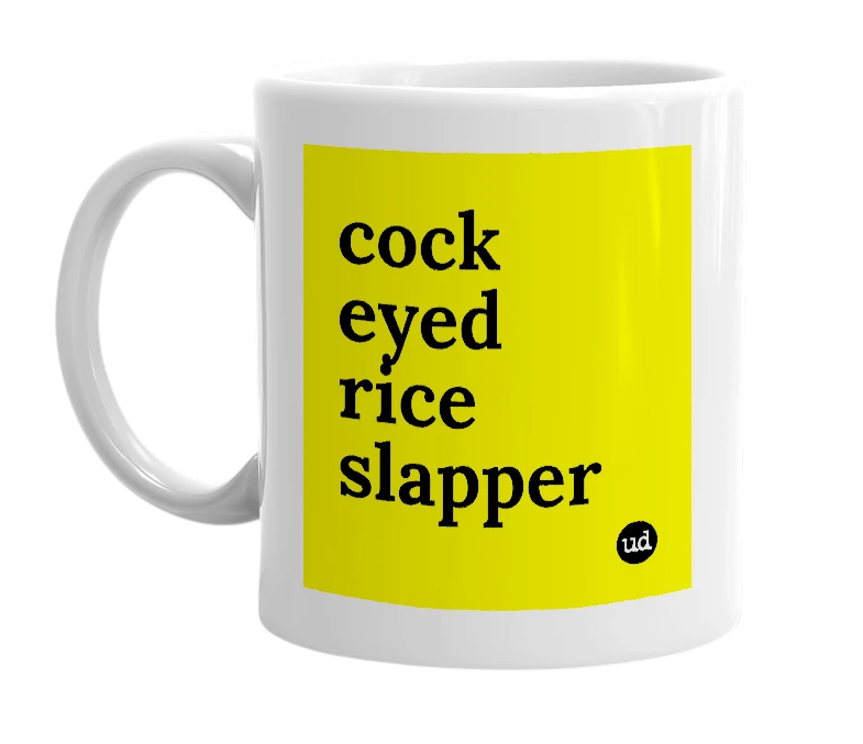 White mug with 'cock eyed rice slapper' in bold black letters