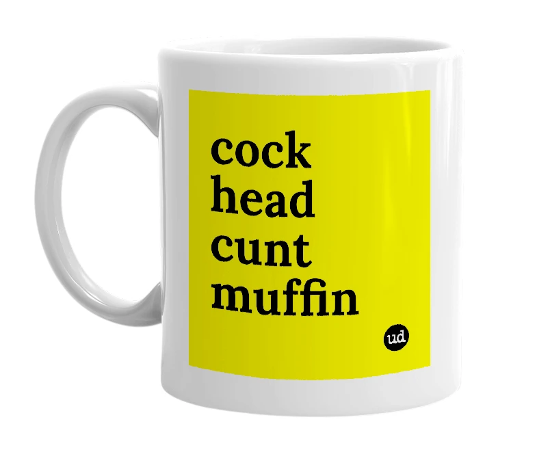 White mug with 'cock head cunt muffin' in bold black letters