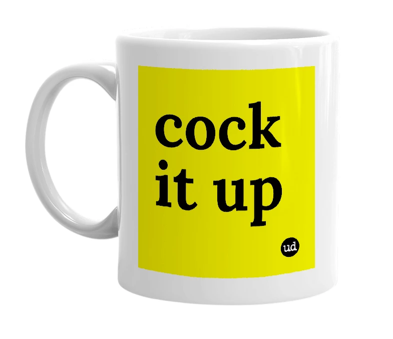 White mug with 'cock it up' in bold black letters