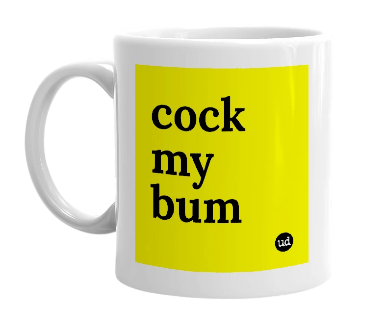 White mug with 'cock my bum' in bold black letters