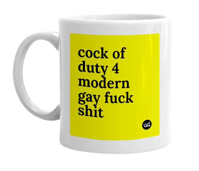 White mug with 'cock of duty 4 modern gay fuck shit' in bold black letters