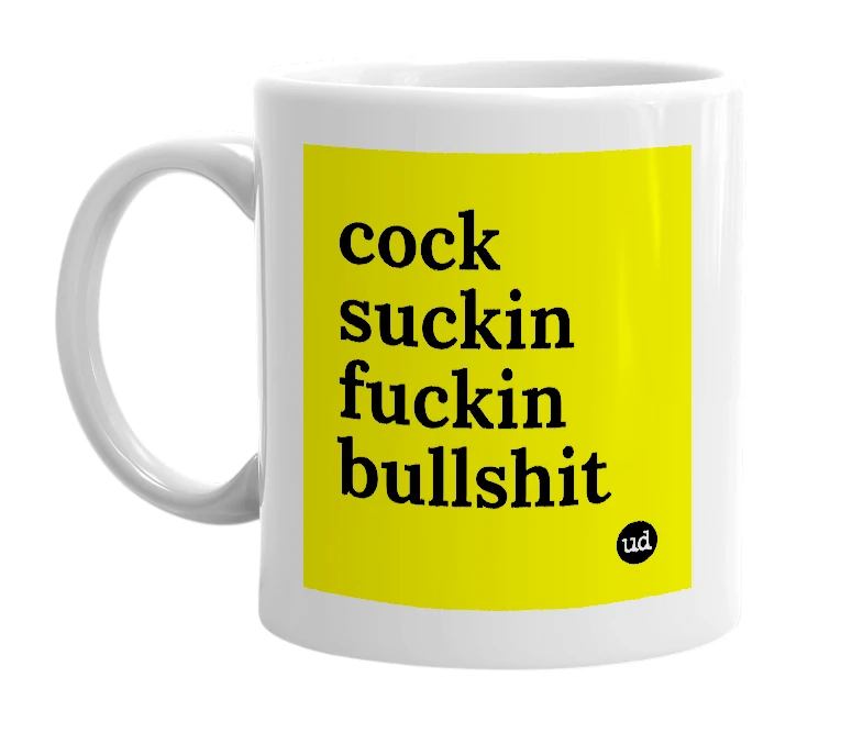 White mug with 'cock suckin fuckin bullshit' in bold black letters