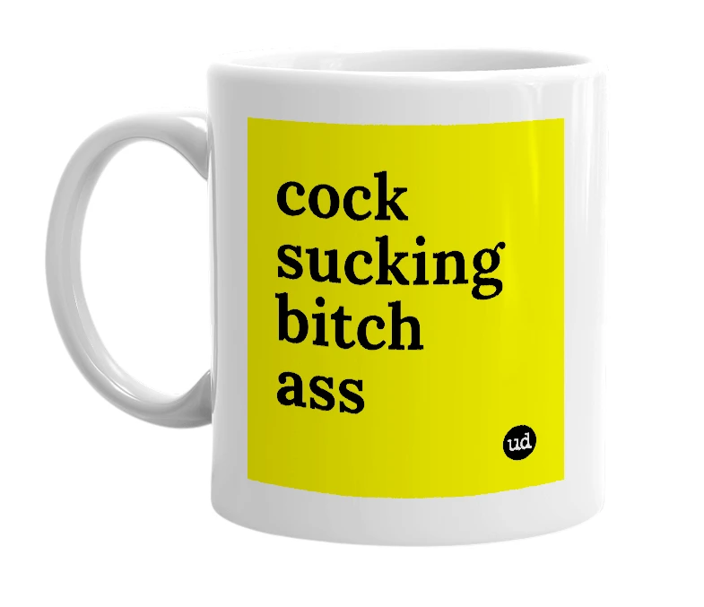 White mug with 'cock sucking bitch ass' in bold black letters