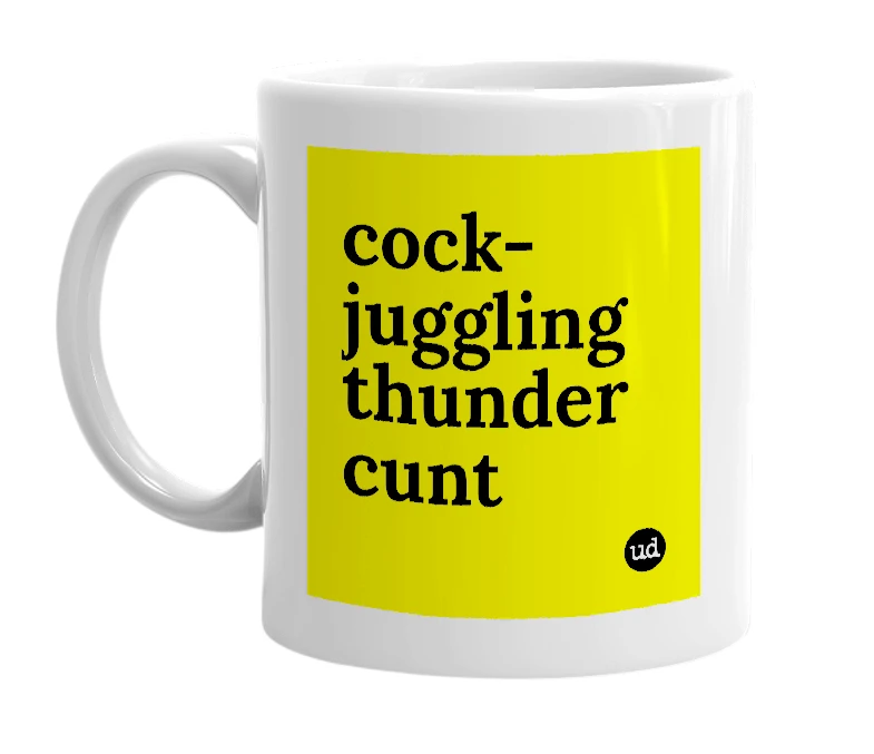 White mug with 'cock-juggling thunder cunt' in bold black letters