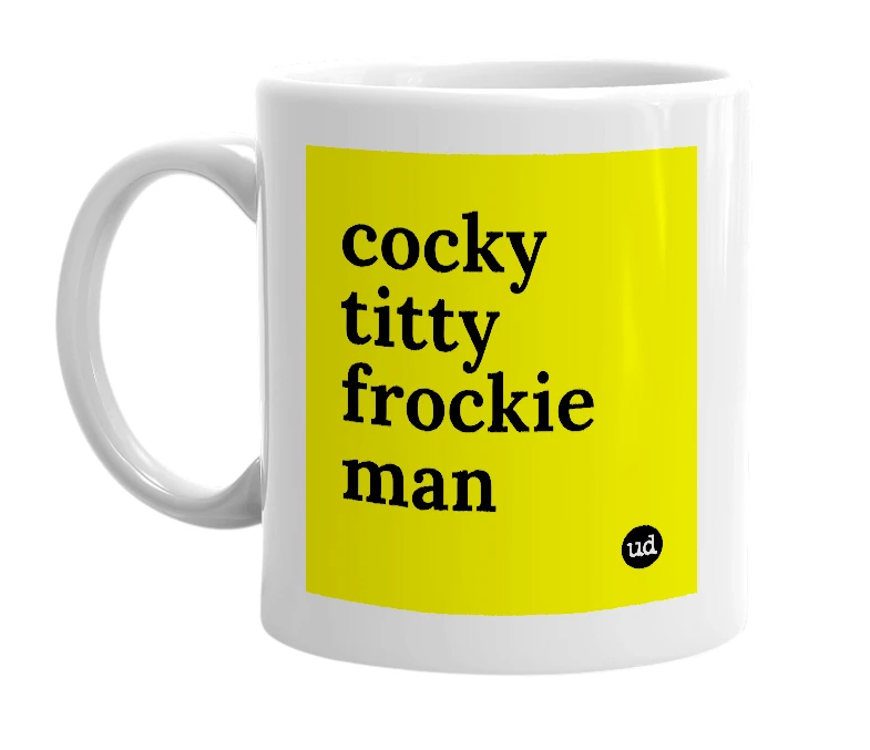 White mug with 'cocky titty frockie man' in bold black letters