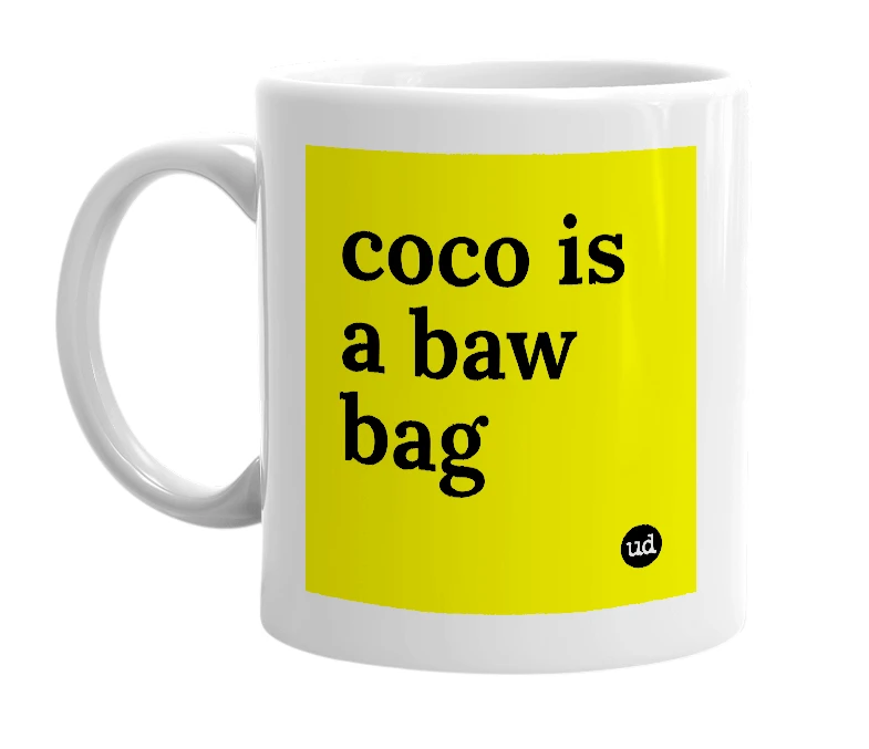 White mug with 'coco is a baw bag' in bold black letters