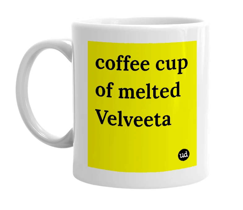 White mug with 'coffee cup of melted Velveeta' in bold black letters