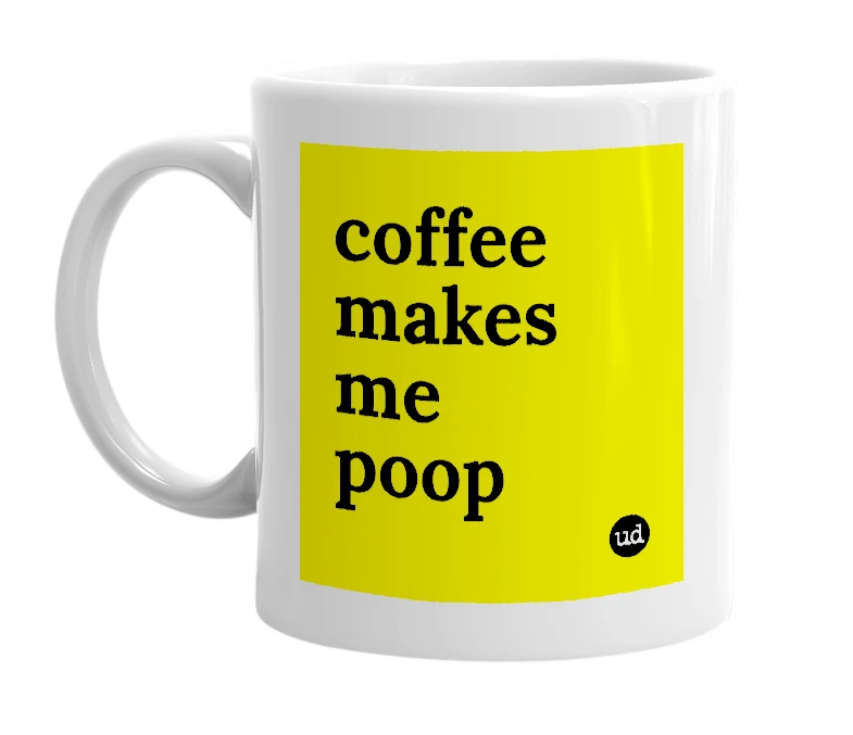 White mug with 'coffee makes me poop' in bold black letters