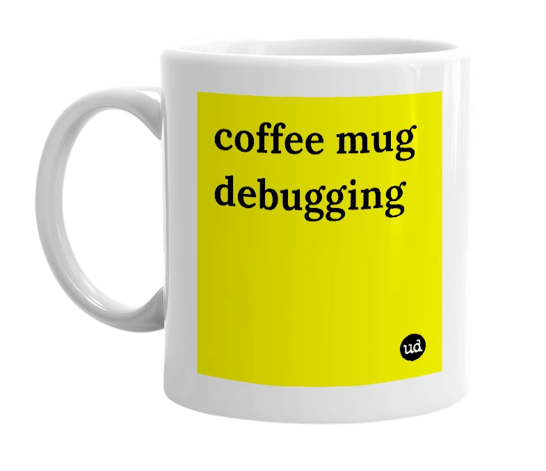 White mug with 'coffee mug debugging' in bold black letters