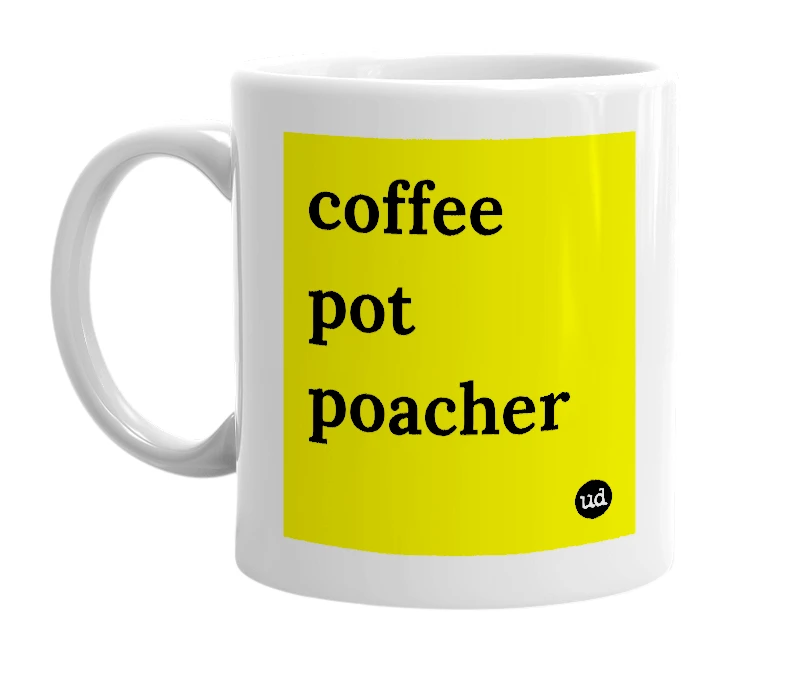 White mug with 'coffee pot poacher' in bold black letters