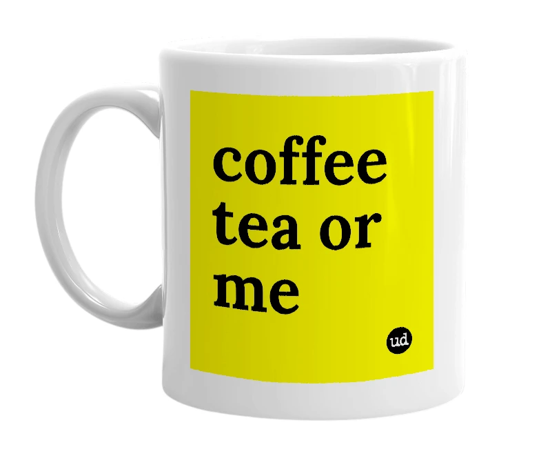 White mug with 'coffee tea or me' in bold black letters