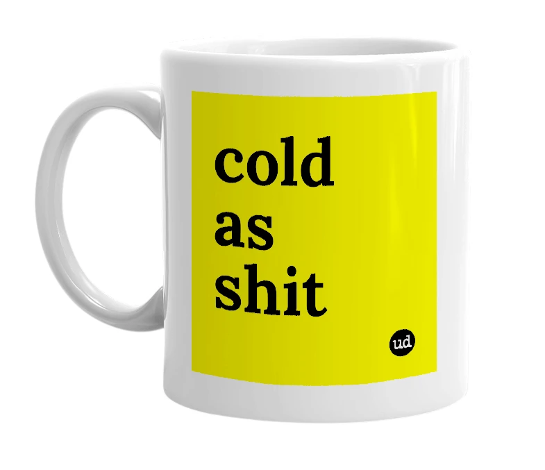 White mug with 'cold as shit' in bold black letters