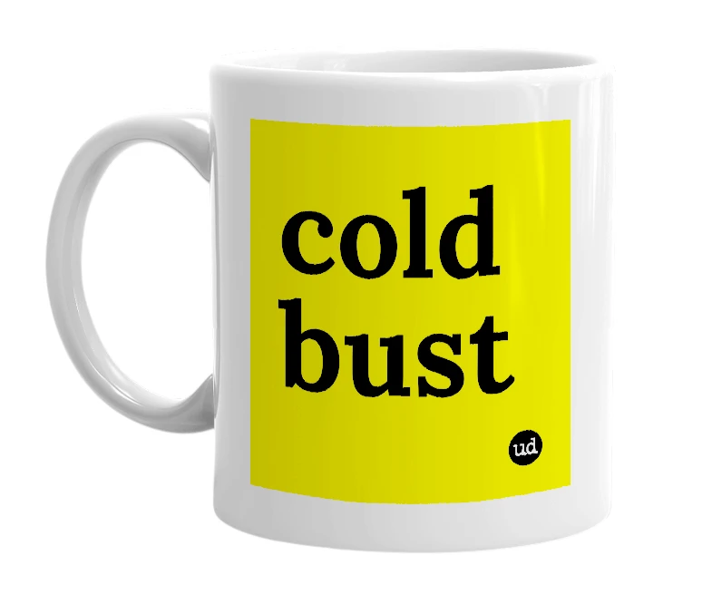 White mug with 'cold bust' in bold black letters