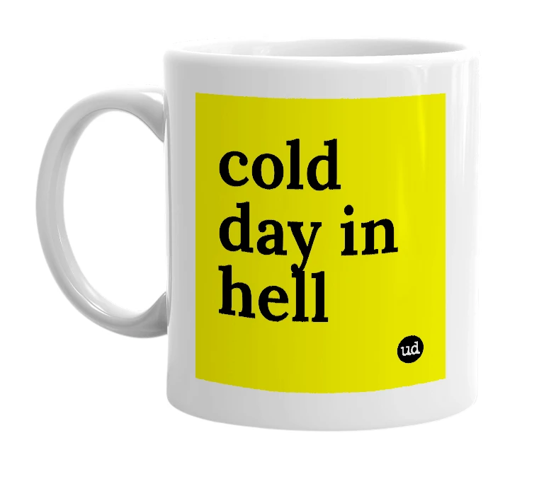 White mug with 'cold day in hell' in bold black letters