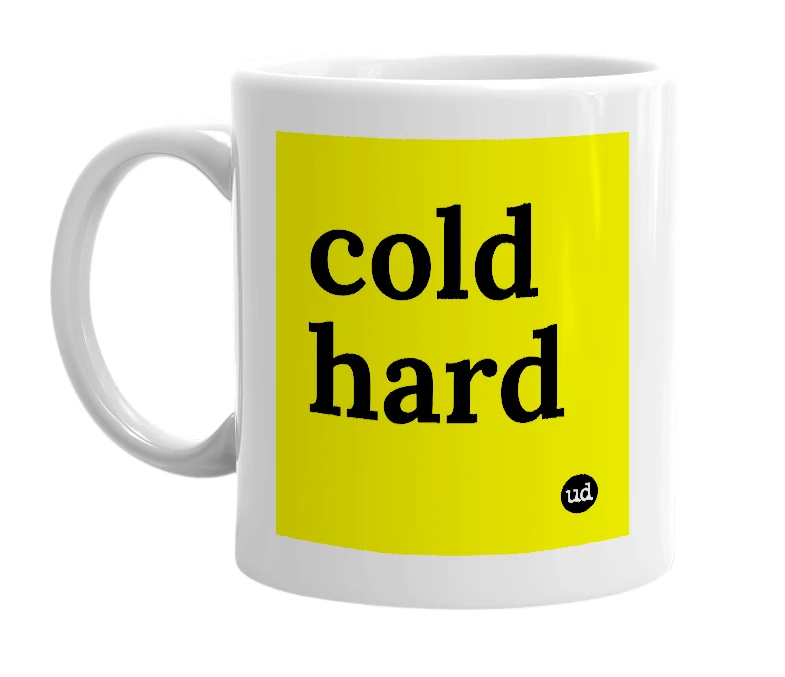 White mug with 'cold hard' in bold black letters