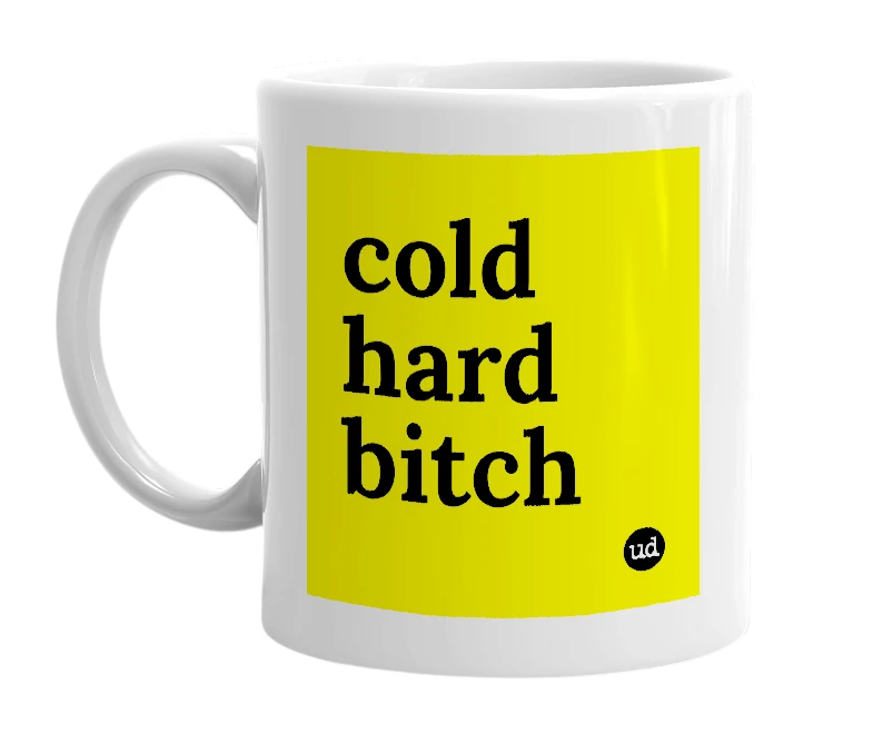White mug with 'cold hard bitch' in bold black letters