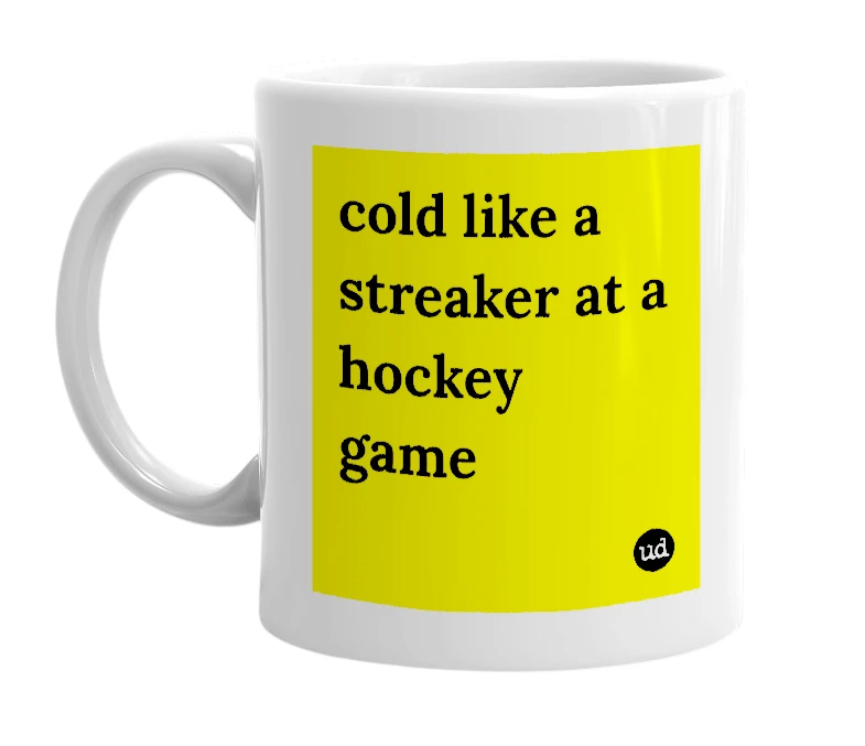 White mug with 'cold like a streaker at a hockey game' in bold black letters