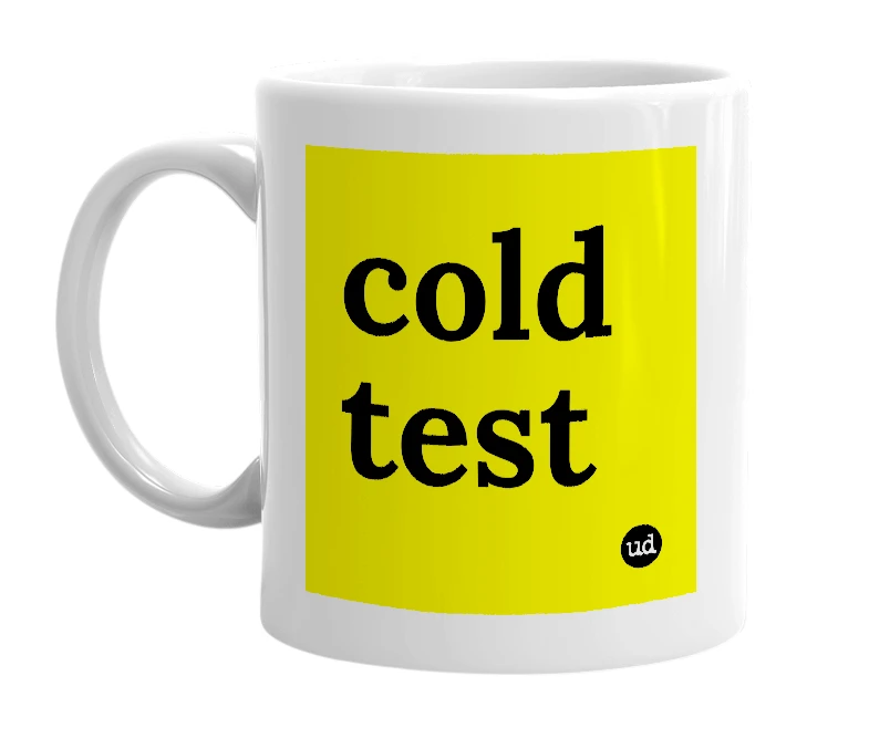 White mug with 'cold test' in bold black letters