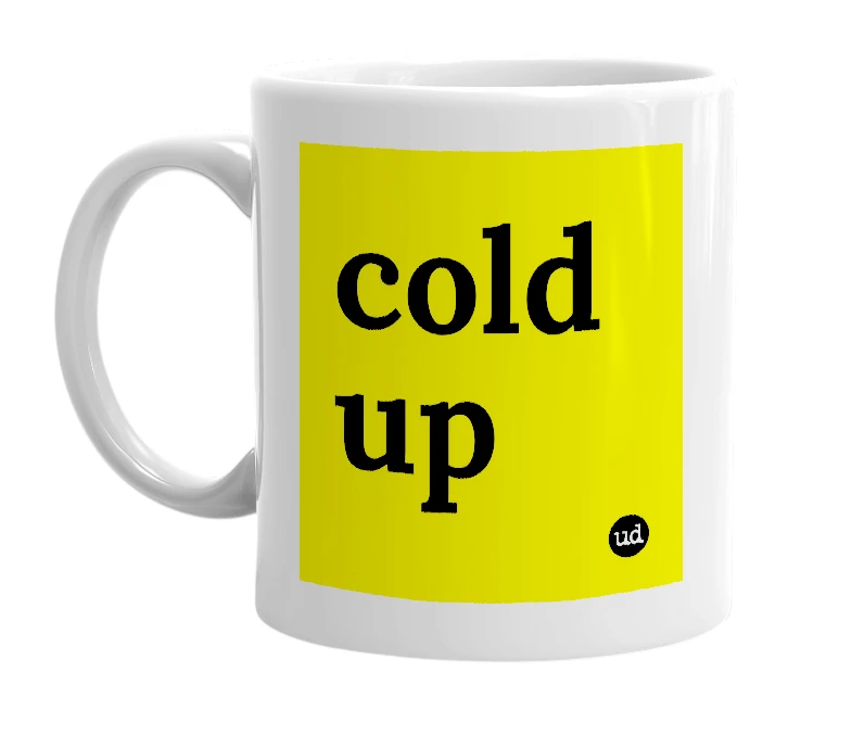White mug with 'cold up' in bold black letters