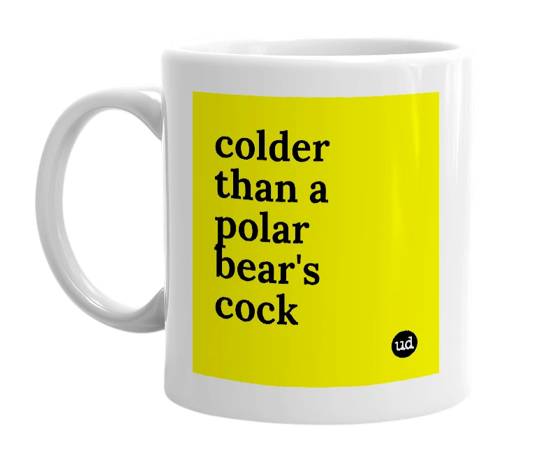 White mug with 'colder than a polar bear's cock' in bold black letters