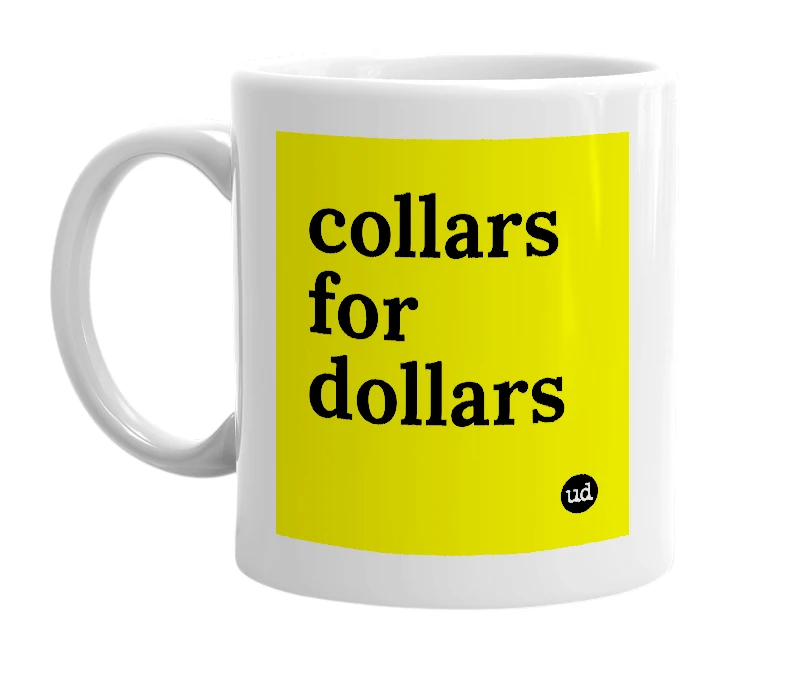 White mug with 'collars for dollars' in bold black letters