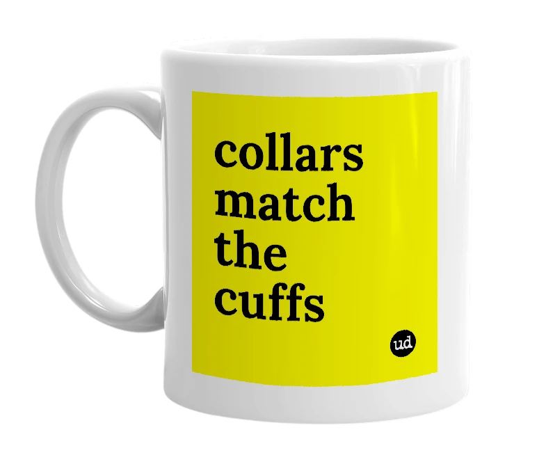 White mug with 'collars match the cuffs' in bold black letters