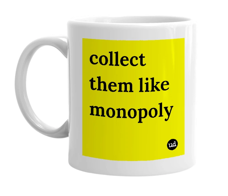 White mug with 'collect them like monopoly' in bold black letters