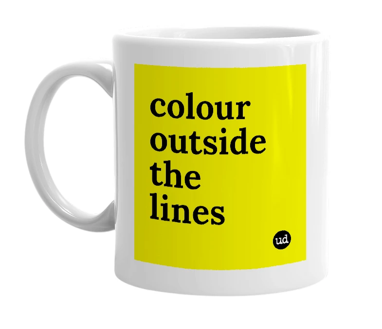 White mug with 'colour outside the lines' in bold black letters