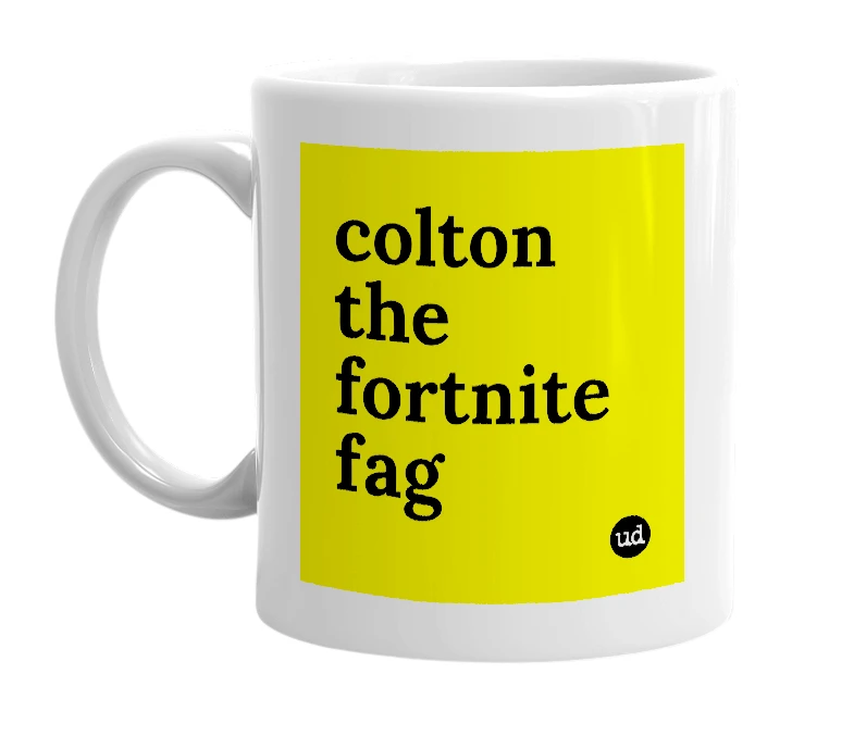 White mug with 'colton the fortnite fag' in bold black letters