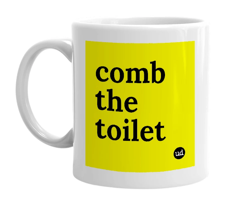 White mug with 'comb the toilet' in bold black letters