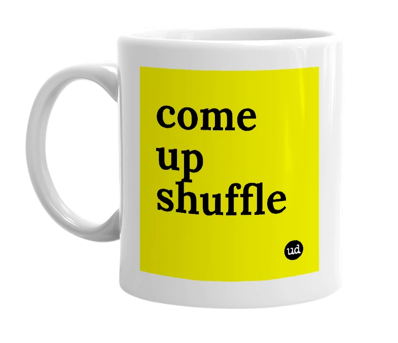 White mug with 'come up shuffle' in bold black letters