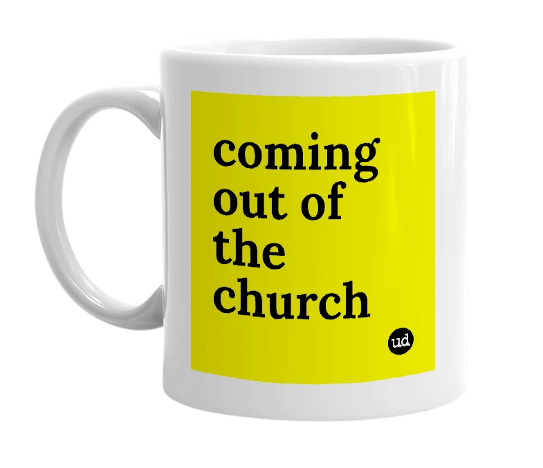 White mug with 'coming out of the church' in bold black letters