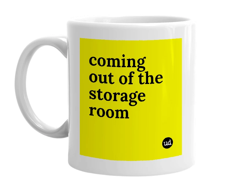 White mug with 'coming out of the storage room' in bold black letters