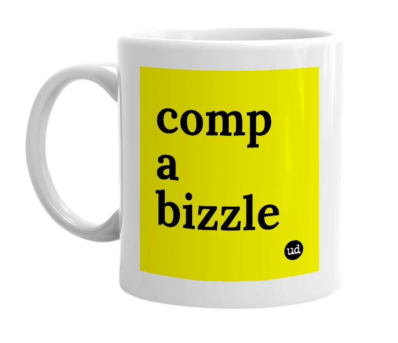 White mug with 'comp a bizzle' in bold black letters