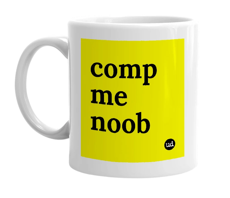 White mug with 'comp me noob' in bold black letters