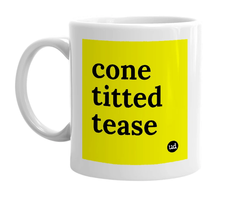 White mug with 'cone titted tease' in bold black letters