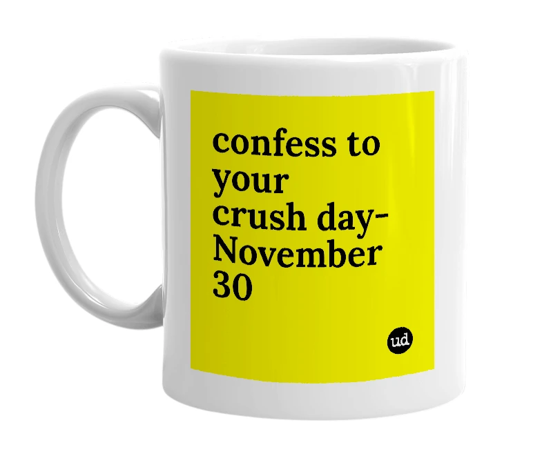 White mug with 'confess to your crush day- November 30' in bold black letters