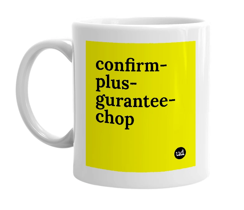 White mug with 'confirm-plus-gurantee-chop' in bold black letters