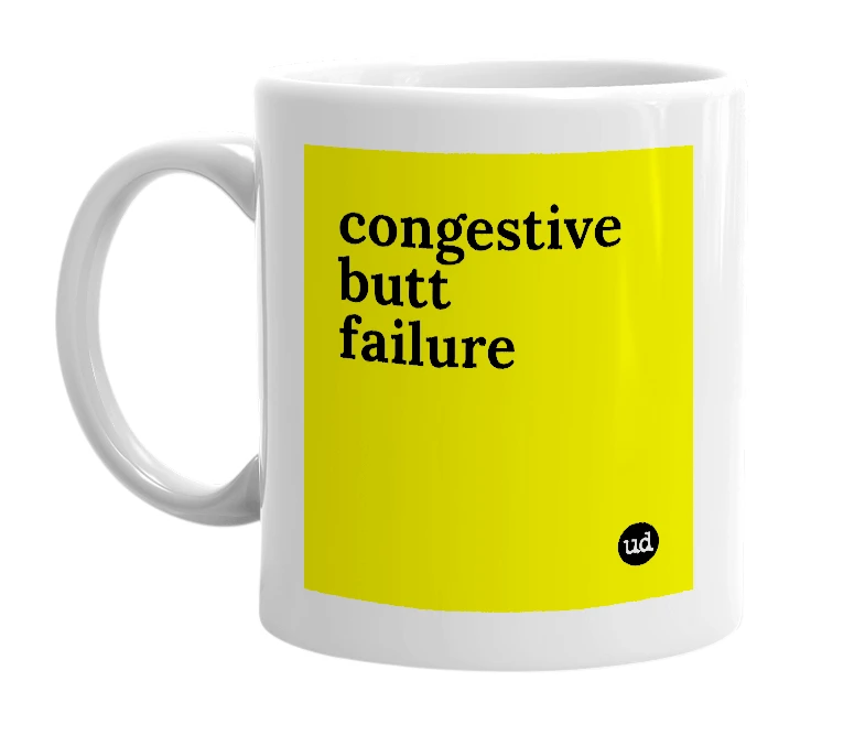 White mug with 'congestive butt failure' in bold black letters