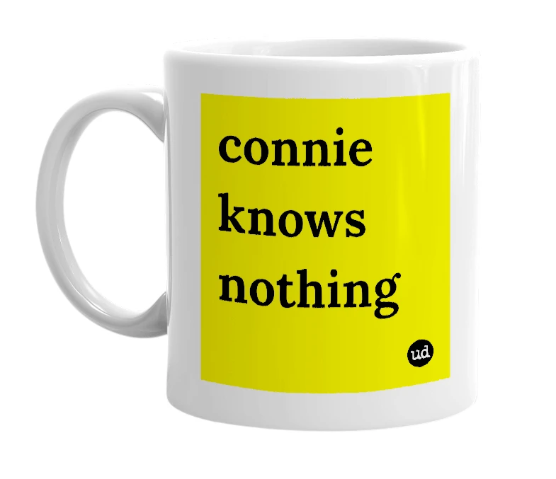White mug with 'connie knows nothing' in bold black letters