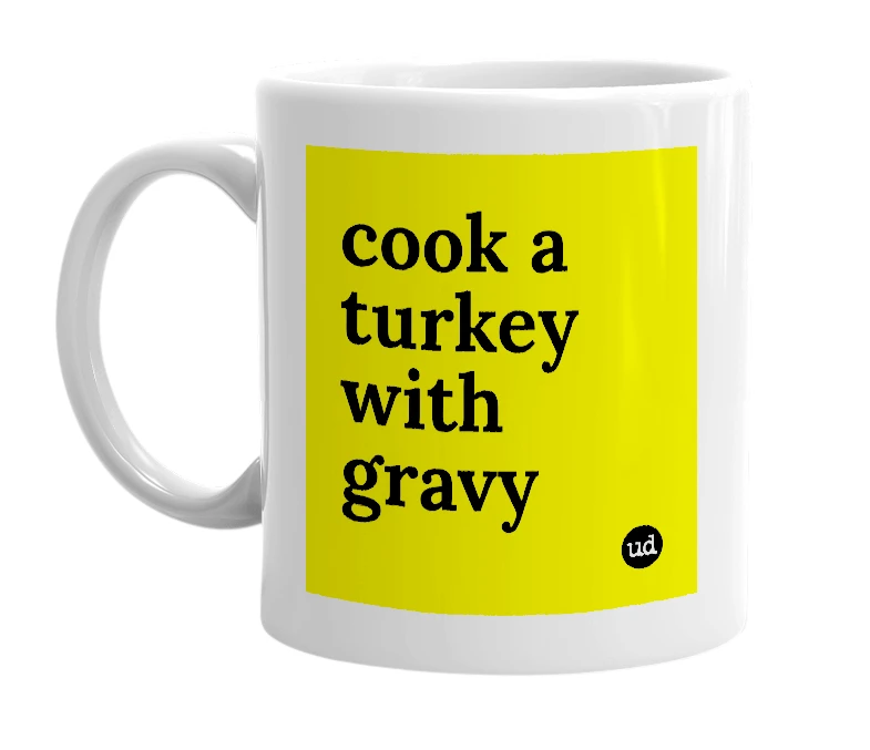 White mug with 'cook a turkey with gravy' in bold black letters