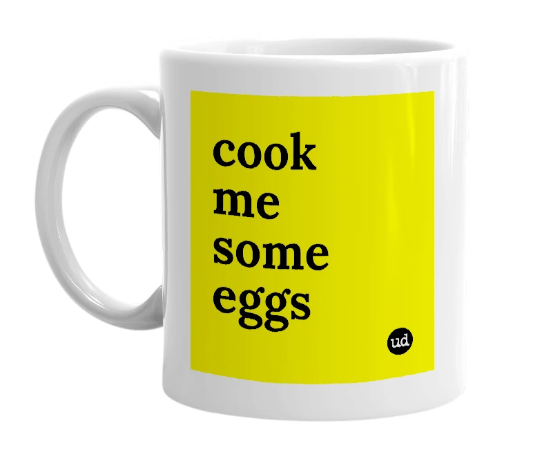 White mug with 'cook me some eggs' in bold black letters