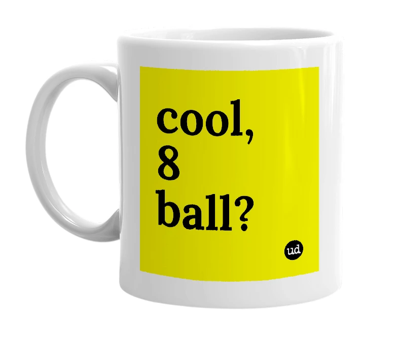White mug with 'cool, 8 ball?' in bold black letters