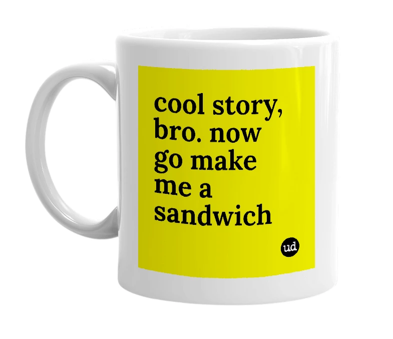 White mug with 'cool story, bro. now go make me a sandwich' in bold black letters