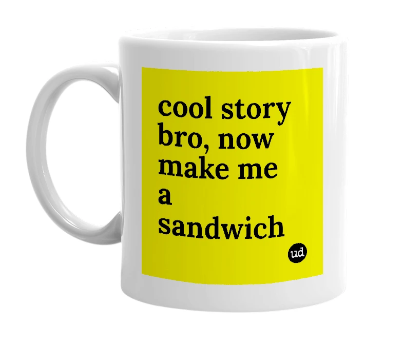 White mug with 'cool story bro, now make me a sandwich' in bold black letters