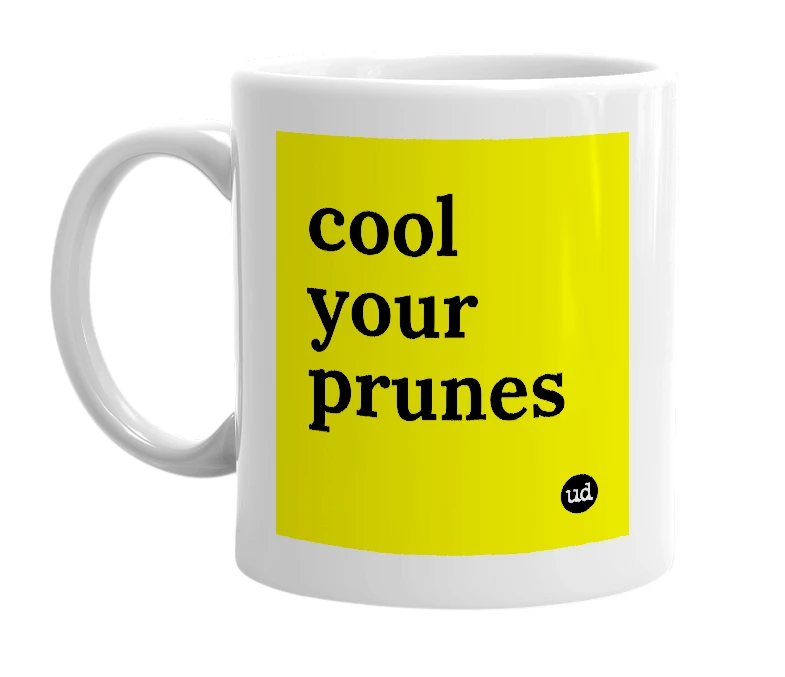 White mug with 'cool your prunes' in bold black letters